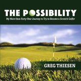 The Possibility: My More Than Forty-Year Journey to Try to Become a Scratch Golfer
