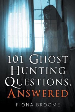 101 Ghost Hunting Questions, Answered - Broome, Fiona