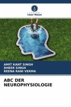 ABC DER NEUROPHYSIOLOGIE - Singh, Amit Kant;Singh, Dheer;Verma, Reena Rani
