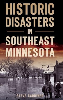 Historic Disasters in Southeast Minnesota - Gardiner, Steve