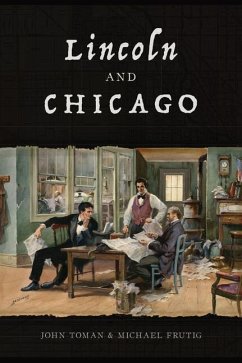 Lincoln and Chicago - Toman, John; Frutig, Michael