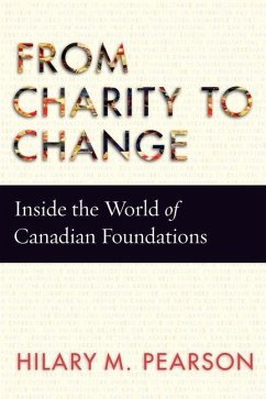 From Charity to Change: Inside the World of Canadian Foundations - Pearson, Hilary M.