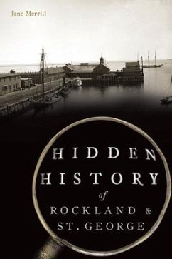 Hidden History of Rockland & St. George - Merrill, Jane