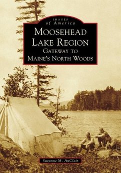 Moosehead Lake Region: Gateway to Maine's North Woods - Auclair, Suzanne M.