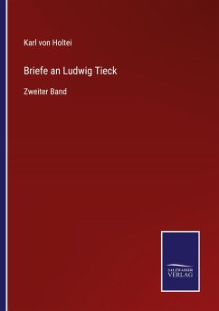 Briefe an Ludwig Tieck - Holtei, Karl Von