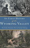 Early History of the Wyoming Valley: The Yankee-Pennamite Wars & Timothy Pickering
