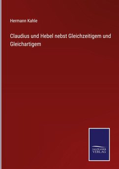 Claudius und Hebel nebst Gleichzeitigem und Gleichartigem - Kahle, Hermann