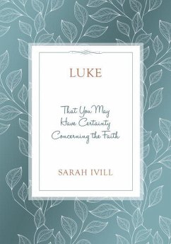 Luke: That You May Have Certainty Concerning the Faith - Ivill, Sarah