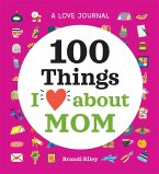 A Love Journal: 100 Things I Love about Mom