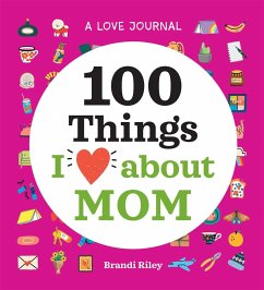 A Love Journal: 100 Things I Love about Mom - Riley, Brandi