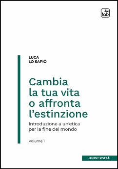 Cambia la tua vita o affronta l’estinzione (eBook, PDF) - Lo Sapio, Luca