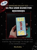Samsung Galaxy S22 Ultra User Guide For Beginners (eBook, ePUB)