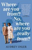 Where Are You From? No, Where are You Really From? (eBook, ePUB) Where Are You From? No, Where are You Really From? (eBook, ePUB)