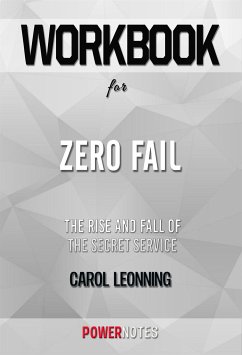 Workbook on Zero Fail: The Rise And Fall Of The Secret Service by Carol Leonning (Fun Facts & Trivia Tidbits) (eBook, ePUB) - PowerNotes