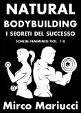 Natural Bodybuilding. I Segreti del Successo. Schede di Allenamento Femminili. Vol. 7/8 (eBook, ePUB)