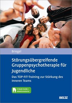 Störungsübergreifende Gruppenpsychotherapie für Jugendliche. Das TOP-FIT-Training zur Stärkung des Inneren Teams (eBook, PDF) - Briegel, Wolfgang