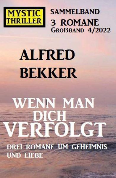 Wenn man dich verfolgt: Drei Romane um Geheimnis und Liebe: Mystic Thriller Großband 4/2022 Sammelband 3 Romane (eBook, ePUB) Wenn man dich verfolgt: Drei Romane um Geheimnis und Liebe: Mystic Thriller Großband 4/2022 Sammelband 3 Romane (eBook, ePUB)