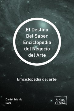 El Destino Del Saber Enciclopedia del Negocio del Arte (eBook, ePUB) - Dani, Daniel Triunfo