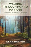 Walking Through Pain to Purpose: Turning Trauma into Triumph, A Memoir (eBook, ePUB)
