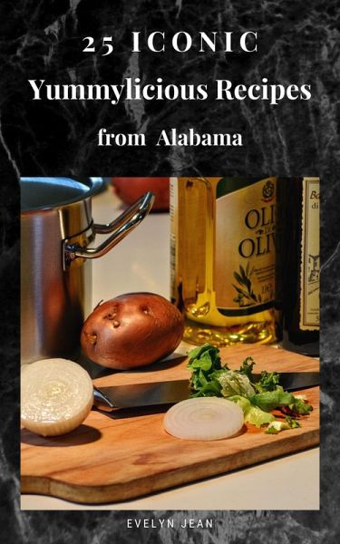 25 Iconic Yummylicious Recipes From Alabama (25 Iconic State Recipes) (eBook, ePUB)