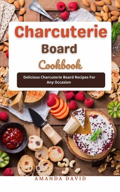 Charcuterie Board Cookbook : Delicious Charcuterie Board Recipes For Any Occasion (eBook, ePUB) - David, Amanda