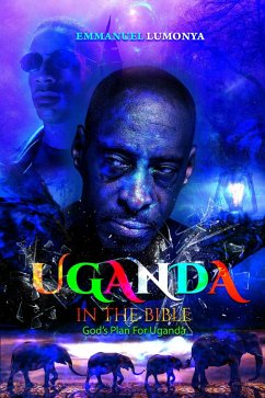 Uganda in The Bible (God's Plan For Uganda) (eBook, ePUB) - Lumonya, Emmanuel