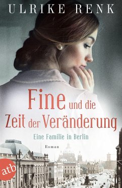 Fine und die Zeit der Veränderung / Die große Berlin-Familiensaga Bd.4 - Renk, Ulrike