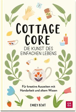 Cottagecore - Die Kunst des einfachen Lebens - Kent, Emily