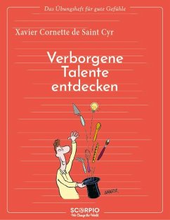 Das Übungsheft für gute Gefühle - Verborgene Talente entdecken - De Saint Cyr, Xavier Cornette