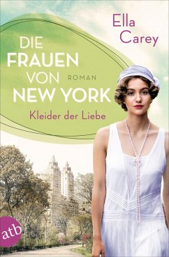 Die Frauen von New York - Kleider der Liebe / Töchter Amerikas Bd.3 - Carey, Ella