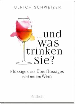 ... und was trinken Sie? - Schweizer, Ulrich Felix