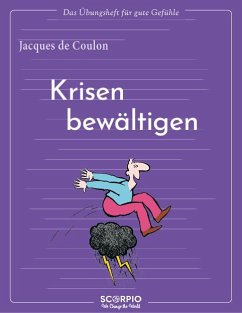 Das Übungsheft für gute Gefühle - Krisen bewältigen - de Coulon, Jacques