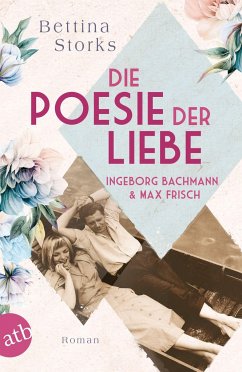 Ingeborg Bachmann und Max Frisch - Die Poesie der Liebe / Berühmte Paare - große Geschichten Bd.3 - Storks, Bettina