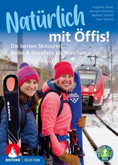 Natürlich mit Öffis! Die besten Skitouren, Reibn und Skisafaris ab München - Vitzthum, Michael; Feiner, Angelika; Schmid, Sven; Schmid, Barbara