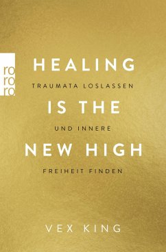 Healing Is the New High - Traumata loslassen und innere Freiheit finden (eBook, ePUB) - King, Vex