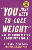 "You Just Need to Lose Weight" (eBook, ePUB)