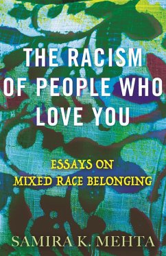 The Racism of People Who Love You (eBook, ePUB) - Mehta, Samira