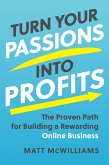 Turn Your Passions into Profits (eBook, ePUB) Turn Your Passions into Profits (eBook, ePUB)