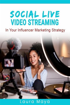 Social Live Video Streaming In Your Influencer Marketing Strategy (fixed-layout eBook, ePUB) - Maya, Laura