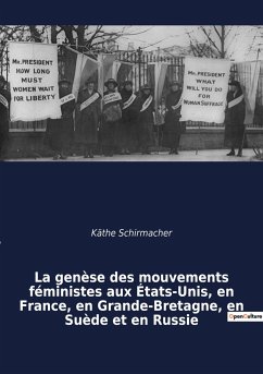 La genèse des mouvements féministes aux États-Unis, en France, en Grande-Bretagne, en Suède et en Russie - Schirmacher, Käthe
