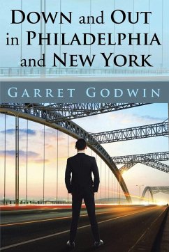 Down and Out in Philadelphia and New York - Godwin, Garret