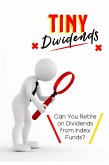 Tiny Dividends: Can You Retire on Dividends from Index Funds? (MFI Series1, #139) (eBook, ePUB)