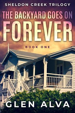 The Backyard Goes On Forever (The Sheldon Creek Trilogy, #1) (eBook, ePUB) - Alva, Glen