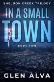 In A Small Town (The Sheldon Creek Trilogy, #2) (eBook, ePUB)