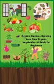 Organic Garden: Growing Your Own Organic Vegetables, A Guide for Beginners (eBook, ePUB)