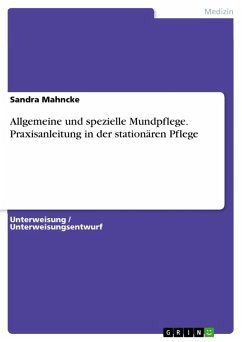 Allgemeine und spezielle Mundpflege. Praxisanleitung in der stationären Pflege (eBook, PDF) - Mahncke, Sandra