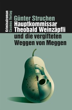 Hauptkommissar Theobald Weinzäpfli und die vergifteten Weggen von Meggen (eBook, ePUB) - Struchen, Günter