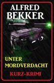 Alfred Bekker Kurz-Krimi Unter Mordverdacht (eBook, ePUB)