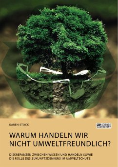Cover Warum handeln wir nicht umweltfreundlich? Diskrepanzen zwischen Wissen und Handeln sowie die Rolle des Zukunftsdenkens im Umweltschutz (eBook, ePUB)