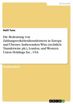 Die Bedeutung von Zahlungsverkehrsdienstleistern in Europa und Übersee. Insbesondere Wise (rechtlich: Transferwise plc), London, und Western Union Holdings Inc., USA (eBook, ePUB) - Tunc, Halil